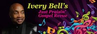 Ivery Bell's "Just Praisin' Gospel Revue"